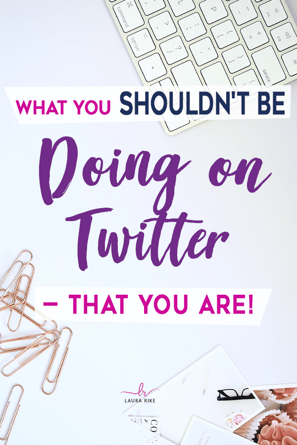 What You Shouldn´t Be Doing on Twitter - That You Are!