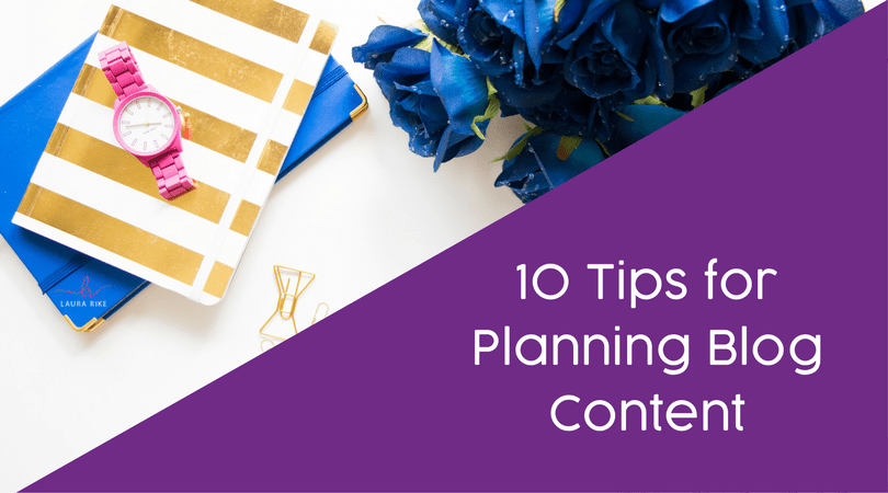 10 Tips for Planning Blog Content via Laura RIke
