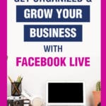 Get Organized & Grow Your Business With Facebook Live