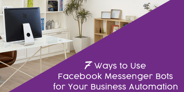 7 Ways to Use Facebook Messenger Bots for Your Business Automation - Laura Rike