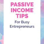 PASSIVE INCOME TIPS For Busy Entrepreneurs