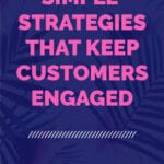 Simple Strategies That Keep Customers Engaged