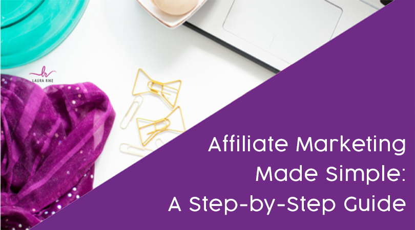 Affiliate Marketing Made Simple: A Step-by-Step Guide