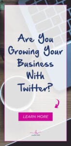 Are You Growing Your Business With Twitter?
