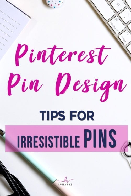 Pinterest Pin Design Tips for Irresistible Pins | Laura Rike