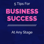 5 Tips For | BUSINESS SUCCESS | At Any Stage