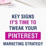 Key Signs It's Time To Tweak Your Pinterest Marketing Strategy