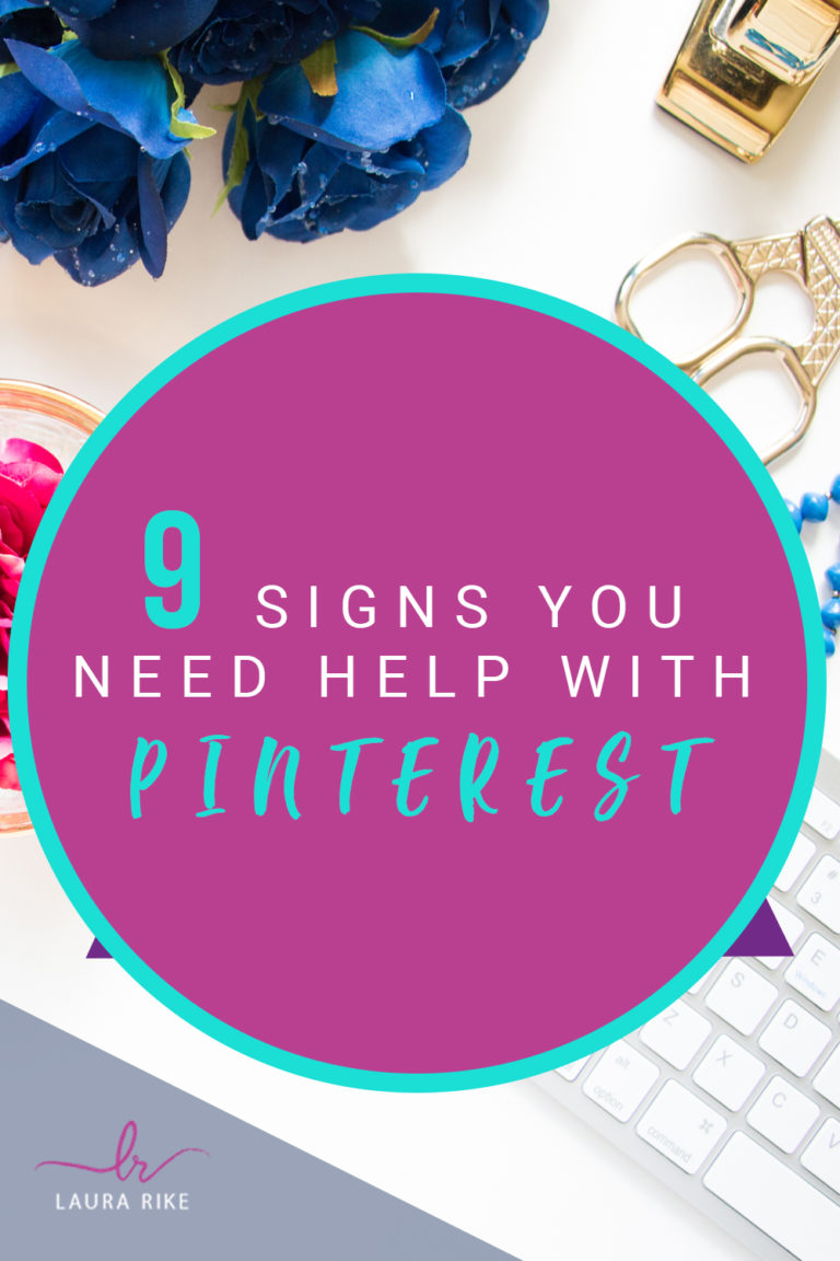 9 Signs You Need Help With Pinterest | Laura Rike