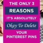 The ONLY 3 Reasons It's Absolutely Okay To Delete Your Pinterest Pins
