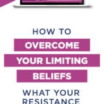 How To OVERCOME YOUR LIMITING BELIEFS | What Your Resistance Means