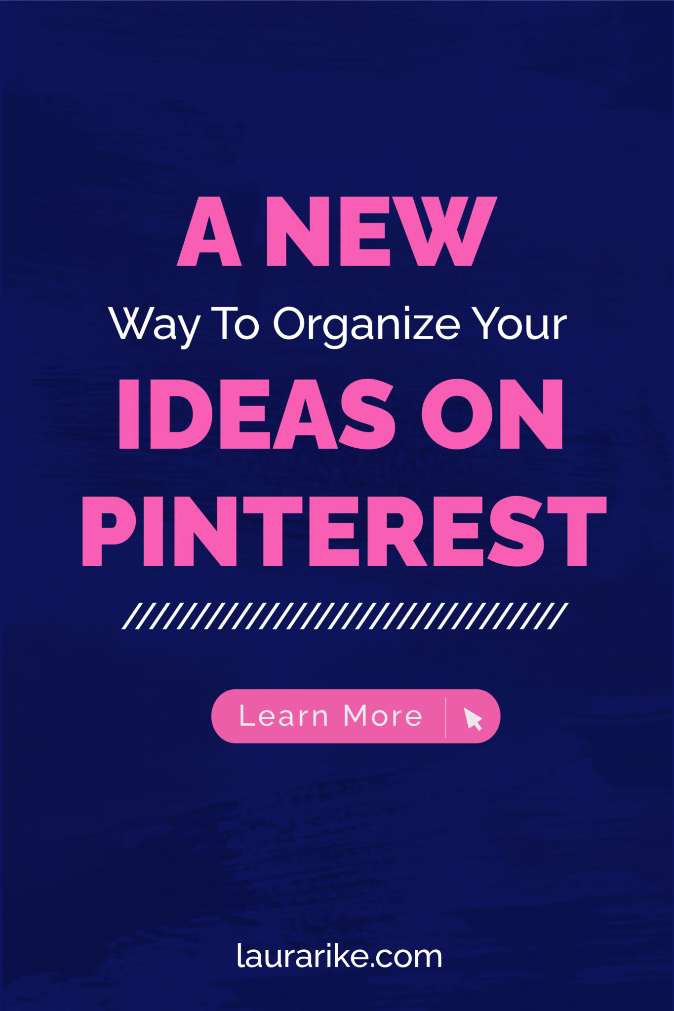 Organize Your Ideas On Pinterest | Laura Rike