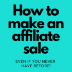 How to make an affiliate sale even if you never have before