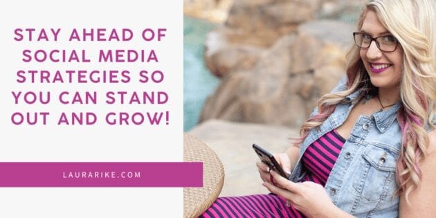 How to Stay Ahead of Social Marketing Strategies So You Can Stand Out and GROW!