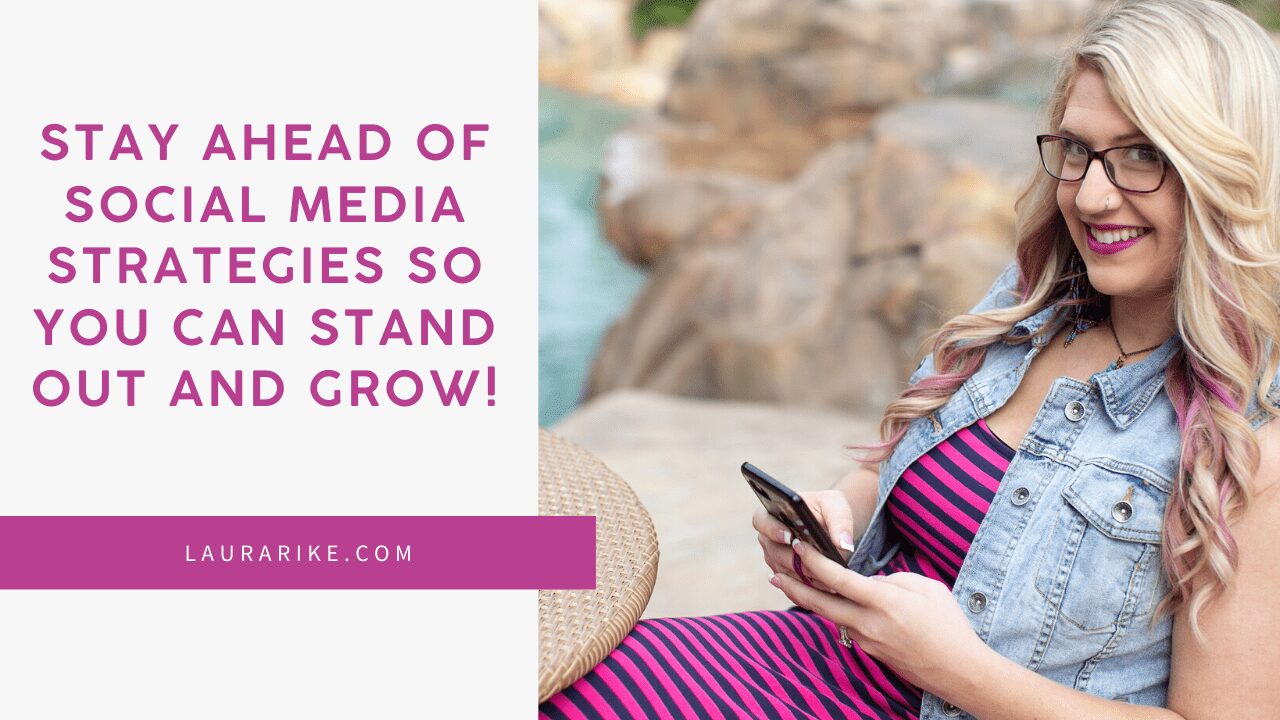 How to Stay Ahead of Social Marketing Strategies So You Can Stand Out and GROW!
