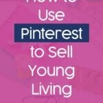 How to Use Pinterest to Sell Young Living