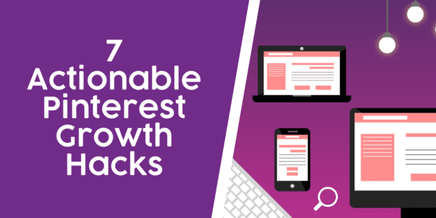 7 Actionable Pinterest Growth Hacks