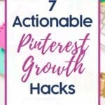 7 actionable pinterest growth hacks