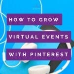 How To Grow Virtual Events With Pinterest’s Newest Features