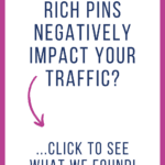 Will Enabling Rich Pins negatively impact your traffic?