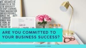 Are You Committed To Your Business Success?