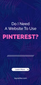 Do i need a website to use pinterest?