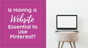 Do You NEED a Website to Use Pinterest?