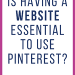Is Having a Website Essential to Use Pinterest?