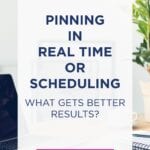 Pinning in Real-Time or Pinterest Scheduler: What gets better results