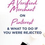 Become A VERIFIED MERCHANT On PINTEREST & What To Do If You Were Rejected