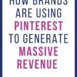 How Brands Are Using Pinterest to Generate Massive Revenue