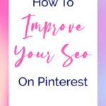 How To IMPROVE YOUR SEO On Pinterest