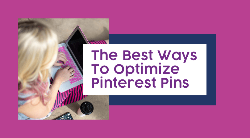 The Best Ways To Optimize Pinterest Pins