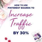 How to use Pinterest boards to increase traffic by 30%