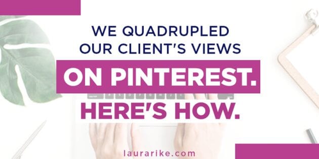 We Quadrupled Our Client's Views On Pinterest