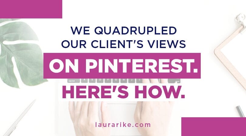 We Quadrupled Our Client's Views On Pinterest