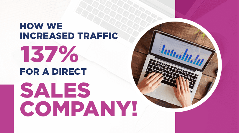 How we increased traffic 137% for a direct sales company!