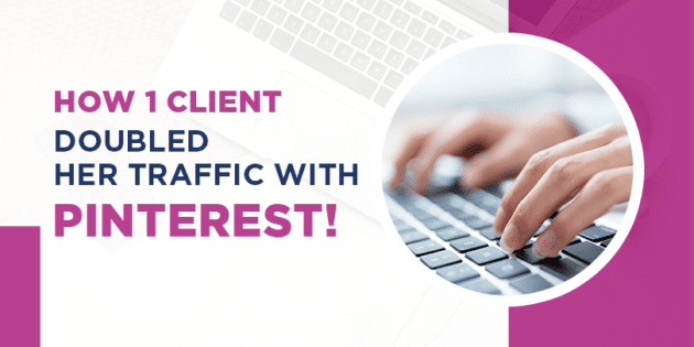 How 1 client doubled her traffic with Pinterest!