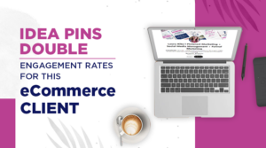 Idea Pins double engagement rates for this eCommerce client