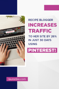 Recipe blogger increases traffic to her site by 26% in just 30 days using pinterest!