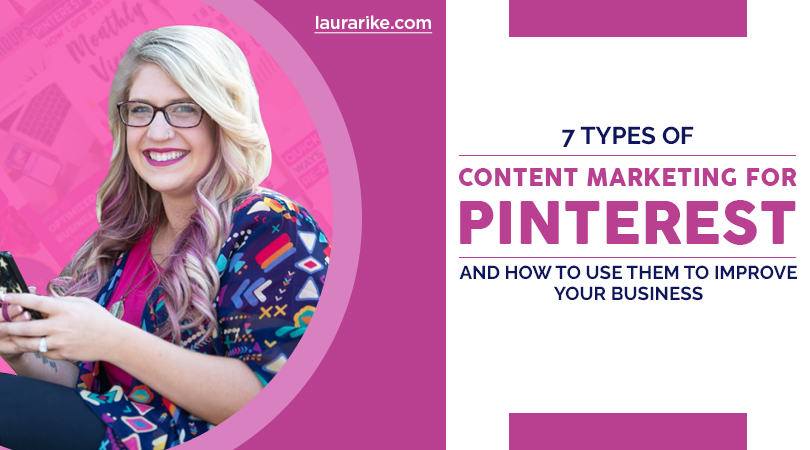 7 Types of Content Marketing for Pinterest and How to Use Them to Improve Your Business