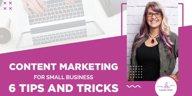 Content Marketing For Small Business 6 Tips And Tricks