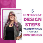 5 pinterest design steps to create pins that get conversions