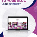 Drive Traffic to Your Blog Using Pinterest
