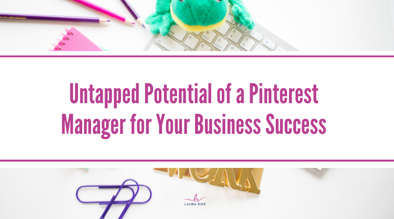 Untapped Potential of a Pinterest Manager for Your Business Success